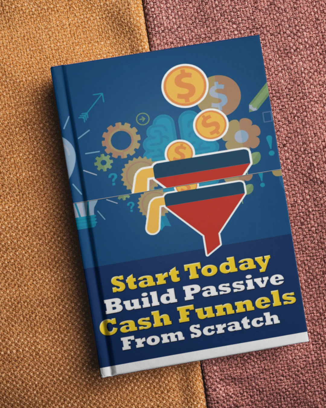 Start Today Build Passive Cash Funnels From Scratch